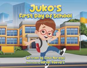 Noriega, E: Juko's First Day of School