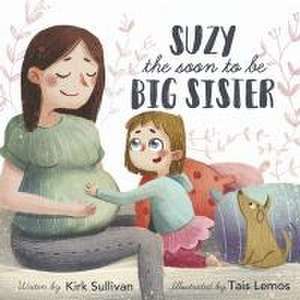 Suzy the Soon to Be Big Sister de Kirk Sullivan