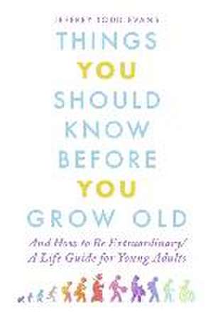 Things You Should Know Before You Grow Old de Jeffrey T Evans