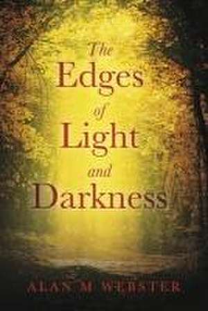 The Edges of Light and Darkness de Alan M Webster