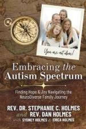 Embracing the Autism Spectrum: Finding Joy & Hope Navigating the Neurodiver de Rev Stephanie C Holmes