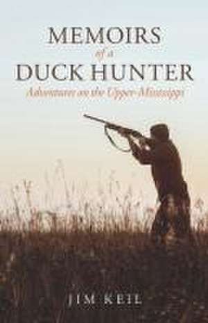 Memoirs of a Duck Hunter de Jim Keil