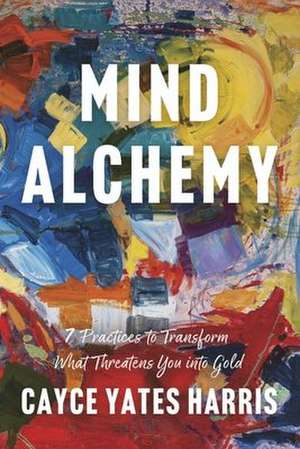 Mind Alchemy de Cayce Yates Harris