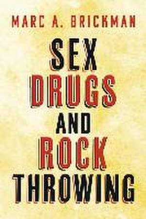 Sex Drugs and Rock Throwing de Marc A Brickman