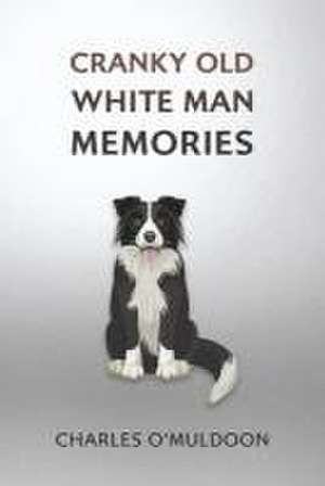 Cranky Old White Man Memories de Charles O'Muldoon