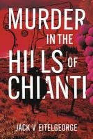 Murder in the Hills of Chianti de Jack V Eitelgeorge