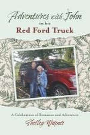 Adventures with John in His Red Ford Truck de Shelley Warner