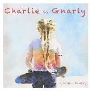 Charlie So Gnarly de Colin Kingsbury