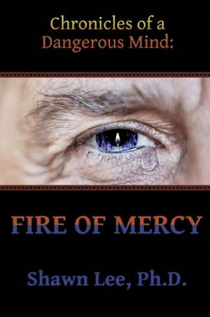 Fire of Mercy de Shawn Lee Ph D