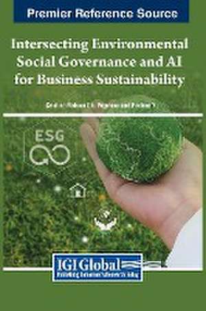 Intersecting Environmental Social Governance and AI for Business Sustainability de Cristina Raluca Gh. Popescu