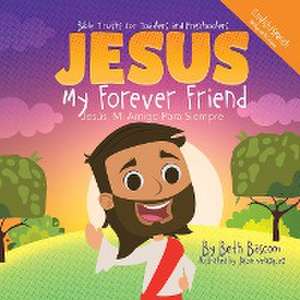 JESUS My Forever Friend Jesus, Mi Amigo Para Siempre de Beth Bascom