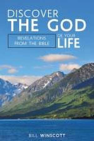 Discover the God of Your Life de Bill Winscott