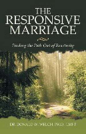 The Responsive Marriage de Donald W. Welch M. S. LMFT