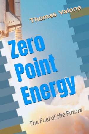 Zero Point Energy: The Fuel of the Future de Thomas Valone