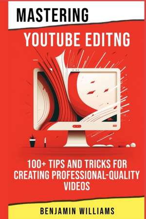 Mastering Video Editing de Benjamin Williams