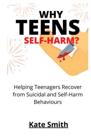 Why Teens Self-Harm? de Kate Smith