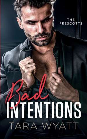 Bad Intentions de Tara Wyatt