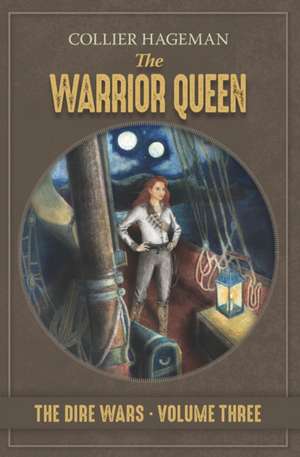 The Warrior Queen.: The Dire Wars. Volume Three de Tracy Hageman