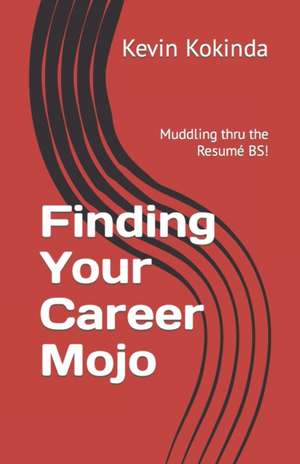 Finding Your Career Mojo de Kevin Kokinda