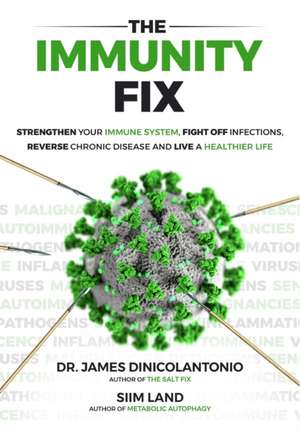 The Immunity Fix: Strengthen Your Immune System, Fight Off Infections, Reverse Chronic Disease and Live a Healthier Life de Dr James DiNicolantonio