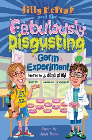 Jilly McPeak and the Fabulously Disgusting Germ Experiment de J Dana Stahl