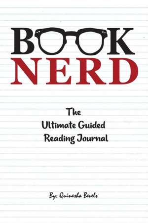 Book Nerd The Ultimate Guided Reading Journal de Quinesha Bevels