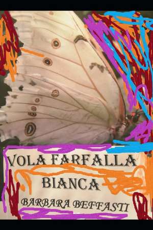 " Vola Farfalla Bianca" de Barbara Beffasti