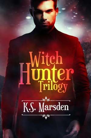 Witch Hunter Trilogy de K S Marsden