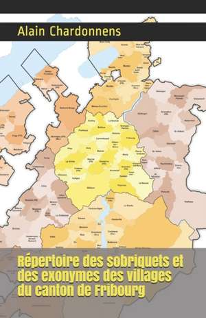 Répertoire des sobriquets et des exonymes des villages du canton de Fribourg de Alain Chardonnens