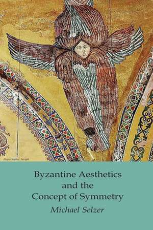 Byzantine Aesthetics and the Concept of Symmetry de Michael Selzer