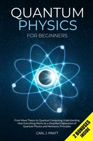 Quantum Physics for Beginners de Carl J Pratt