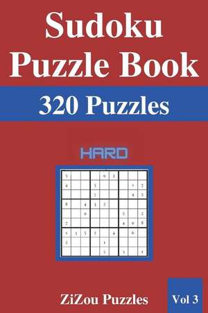 Sudoku Puzzle Book: 320 Hard Sudoku Puzzles with Solutions - VOL3 - de Zizou Puzzles