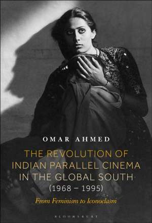 The Revolution of Indian Parallel Cinema in the Global South (1968-1995) de Omar (Freelance Film Scholar & CuratorUK) Ahmed