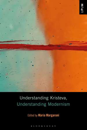 Understanding Kristeva, Understanding Modernism de Dr Maria Margaroni