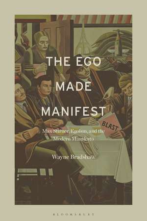 The Ego Made Manifest: Max Stirner, Egoism, and the Modern Manifesto de Dr. Wayne Bradshaw