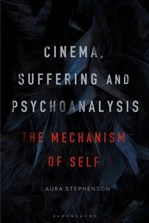 Cinema, Suffering and Psychoanalysis: The Mechanism of Self de Laura Stephenson