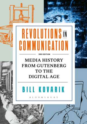 Revolutions in Communication: Media History from Gutenberg to the Digital Age de PhD Bill Kovarik