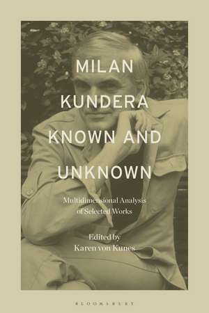 Milan Kundera Known and Unknown de Karen Von Kunes