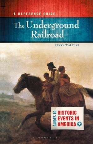 The Underground Railroad: A Reference Guide de Professor Kerry Walters