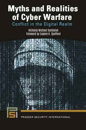 Myths and Realities of Cyber Warfare: Conflict in the Digital Realm de Nicholas Michael Sambaluk