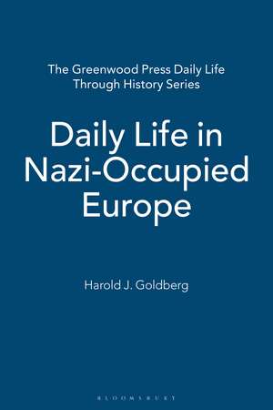 Daily Life in Nazi-Occupied Europe de Harold J. Goldberg