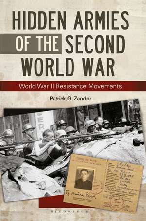 Hidden Armies of the Second World War: World War II Resistance Movements de Patrick G. Zander