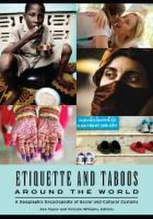 Etiquette and Taboos around the World: A Geographic Encyclopedia of Social and Cultural Customs de Ken Taylor