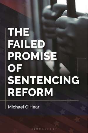 The Failed Promise of Sentencing Reform de Michael O'Hear