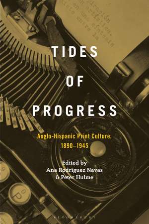 Tides of Progress: Anglo-Hispanic Print Culture, 1890–1945 de Dr. Peter Hulme