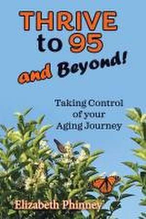 Thrive to 95 and Beyond de Elizabeth Phinney