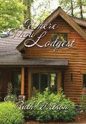 Where Thou Lodgest de Ruth Wilson