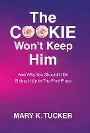 The COOKIE Won't Keep Him de Mary K Tucker