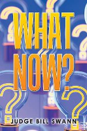 What Now? de Judge Bill Swann