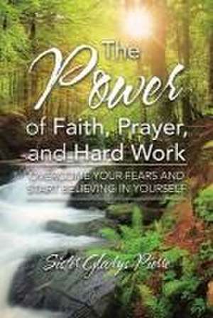 The Power of Faith, Prayer, and Hard Work de Sister Gladys Pierre